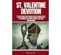 St. Valentine Devotion: A Sacred Nine-Day Catholic Novena Dedicated to St. Valentine, the Patron Saint of Love and Relationships. (Sacred Devotions Collection)