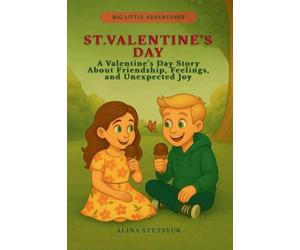 St. Valentine's Day: A Valentine's Day Story About Friendship, Feelings, and Unexpected Joy