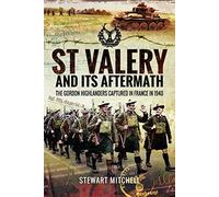 St Valery and Its Aftermath: The Gordon Highlanders Captured in France in 1940