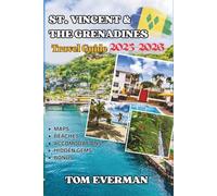 St. Vincent and the Grenadines Travel Guide 2025-2026 (Full Colour): Your Personal Guide to Explore the Magic of Untouched Nature, Hidden Beaches, Vibrant Culture, and Unforgettable Island Adventures