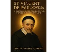 ST. VINCENT DE PAUL NOVENA: A JOURNEY OF PRAYER, CHARITY, AND FAITH INSPIRED BY THE LIFE OF A SAINT