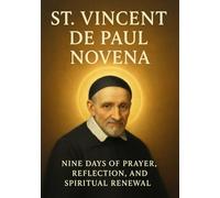 ST. VINCENT DE PAUL NOVENA: NINE DAYS OF PRAYER, REFLECTION, AND SPIRITUAL RENEWAL
