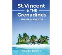 St. Vincent & The Grenadines Travel Guide 2026: Explore Volcanoes, Scenic Landmarks, Cultural Gems, Island Hopping Adventures, and the Best Snorkeling & Diving Spots