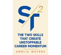 ST2: The Two Skills That Create Unstoppable Career Momentum