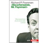 «Sta scherzando Mr. Feynman!» Vita e avventure di uno scienziato curioso
