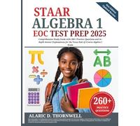 STAAR Algebra 1 EOC Test Prep 2025: Comprehensive Study Guide with 260+ Practice Questions and in-depth Answer Explanations for the Texas End-of-Course Algebra 1 Exam
