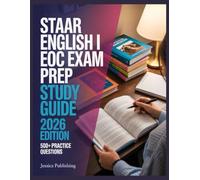STAAR English I EOC Exam Prep 2026 Edition: Ace Your Certification with 500+ Practice Questions, Step-by-Step Explanations, Full Content Review, and Winning Test Strategies