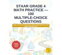 STAAR Grade 4 Math Practice - 100 Multiple-Choice Questions: Level up Texas STAAR test (TEKS) performance with targeted practice (k to 12 grade Math word problems)