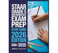 STAAR Grade 5 Mathematics Exam Prep 2026 Edition: Ace Your Certification with 500+ Practice Questions, Step-by-Step Explanations, Full Content Review, and Winning Test Strategies