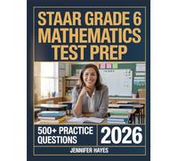 STAAR Grade 6 Mathematics Test Prep 2026: 500+ Review Questions with Full Explanations and Study Guidelines