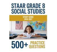 STAAR Grade 8 Social Studies Study Guide 2026-2027: Complete Material Overview with Practice Test Set, Complete Answer Keys, and Solutions