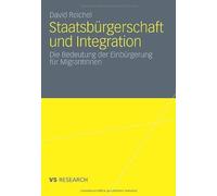 Staatsburgerschaft und Integration : Die Bedeutung der Einburgerung fur Migra<|