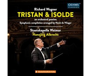 Staatskapelle Weimar; Hansjorg Albrecht - Richard Wagner: Tristan und Isolde - an orchestral passion