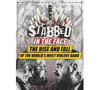 Stabbed in the Face: The Rise and Fall of the World's Most Violent Band