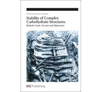 Stability of Complex Carbohydrate Structures : Biofuels, Foods, Vaccines and Shipwrecks