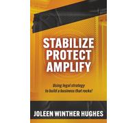 STABILIZE PROTECT AMPLIFY: Using Legal Strategy to Build a Business That Rocks!