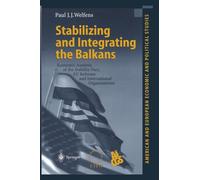 Stabilizing and Integrating the Balkans : Economic Analysis of the Stability Pact, EU Reforms and International Organizations