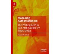 Stabilizing Authoritarianism: The Political Echo in Pan-Arab Satellite TV News Media
