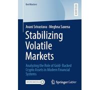 Stabilizing Volatile Markets: Analyzing the Role of Gold- Backed Crypto Assets in Modern Financial Systems (BestMasters)