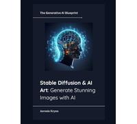 Stable Diffusion & AI Art: Generate Stunning Images with AI (The Generative AI Blueprint)