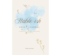 Stable-ish Reset: A guided journal for becoming - Softly, Honestly, and Imperfectly