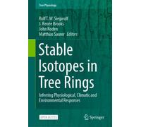 Stable Isotopes in Tree Rings : Inferring Physiological, Climatic and Environmental Responses
