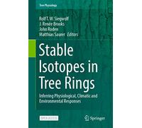 Stable Isotopes in Tree Rings: Inferring Physiological, Climatic and Environmental Responses: 8 (Tree Physiology, 8)