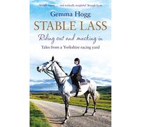Stable Lass: Riding Out and Mucking In - Tales from a Yorkshire Racing Yard