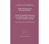 Stable Probability Measures on Euclidean Spaces and on Locally Compact Groups: Structural Properties and Limit Theorems: 531 (Mathematics and Its Applications, 531)