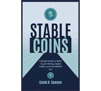 Stablecoins: A Simple Guide to Safer Crypto Money, Digital Dollars, and the GENIUS Act