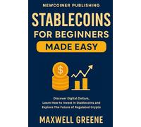 Stablecoins for Beginners Made Easy: Discover Digital Dollars, Learn How to Invest in Stablecoins and Explore the Future of Regulated Crypto (Crypto Made Easy)
