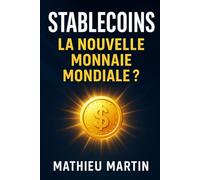 Stablecoins : la nouvelle monnaie mondiale ?: Comment protéger ton épargne et comprendre la révolution silencieuse de la finance décentralisée.