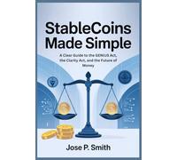 Stablecoins Made Simple: A Clear Guide to the GENIUS Act, the Clarity Act, and the Future of Money
