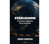 Stablecoins: O Dinheiro Digital da Nova Economia (Blockchain, Criptoeconomia e o Futuro das Estruturas Digitais)