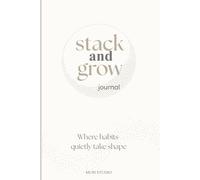 Stack and Grow Journal: A Guided Habit Stacking Workbook for Daily Habits, Mindful Routines & Sustainable Personal Growth
