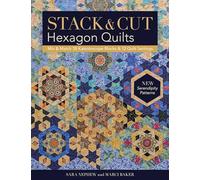 Stack & Cut Hexagon Quilts: Mix & Match 38 Kaleidoscope Blocks & 12 Quilt Settings • New Serendipity Patterns
