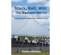 Stack, Gait, Win: The Weekend Warrior: Dog Show Record Keeping for the Weekend Warrior