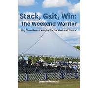 Stack, Gait, Win: The Weekend Warrior: Dog Show Record Keeping for the Weekend Warrior