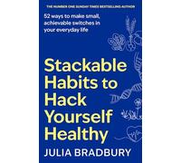 Stackable Habits to Hack Yourself Healthy: 52 ways to make small, achievable switches in your everyday life