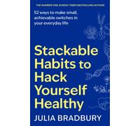 Stackable Habits to Hack Yourself Healthy : 52 ways to make small, achievable switches in your everyday life