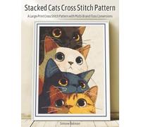 Stacked Cats Cross Stitch Pattern: A Large-Print Cross Stitch Pattern with Multi-Brand Floss Conversions