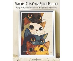 Stacked Cats Cross Stitch Pattern: A Large-Print Cross Stitch Pattern with Multi-Brand Floss Conversions