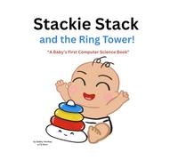 Stackie Stack and the Ring Tower!: A fun story about stacks! (Little Coders: Baby’s First Data Structures)