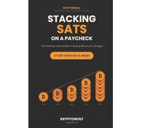 Stacking Sats on a Paycheck: The Working-Class Guide to Buying Bitcoin on a Budget, Starting with $20 a W itcoin Education Series)