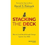 Stacking the Deck: How to Lead Breakthrough Change Against Any Odds