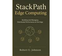 StackPath Edge Computing: Building and Managing Distributed Performance at the Edge