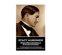 Stacy Aumonier - Miss Bracegirdle & Other Stories: "It was curious that the young man was almost precisely as he had pictured him"