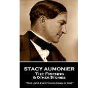 Stacy Aumonier - The Friends & Other Stories: "One lives everything down in time"