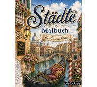 Städte Malbuch für Erwachsene: 60 einzigartige Motive: berühmte Städte und Wahrzeichen aus aller Welt - eine entspannende Reise zum Abschalten, Träumen und kreativen Ausmalen