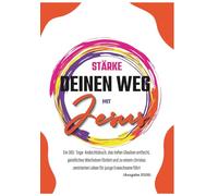 Stärke deinen Weg mit Jesus: Ein 365-Tage-Andachtsbuch, das tiefen Glauben entfacht, geistliches Wachstum fördert und zu einem christus zentrierten ... 2026) (In Christus verankerte Andachten)
